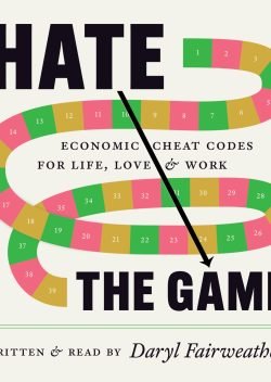 Hate the Game: Economic Cheat Codes for Life, Love, and Work