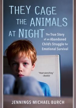 They Cage the Animals at Night: The True Story of an Abandoned Child's Struggle for Emotional Survival (Unabridged)